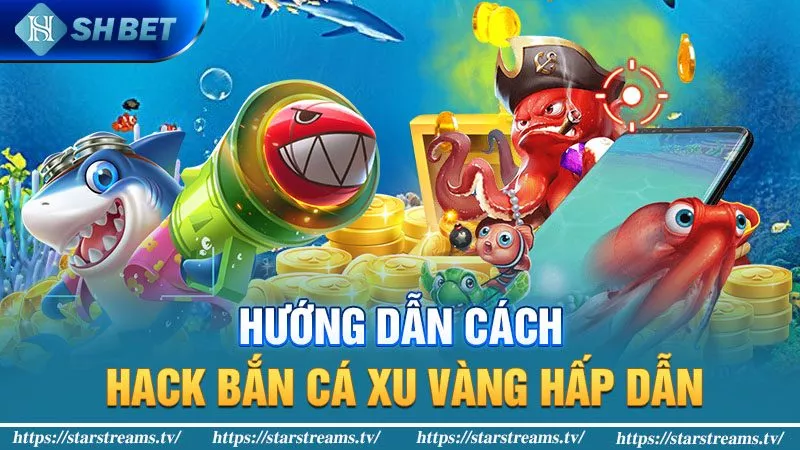 Sảnh Chơi Bắn Cá Xu Vàng 777 Vui Nhộn, Hấp dẫn 2 Hướng dẫn cách hack bắn cá xu vàng hấp dẫn