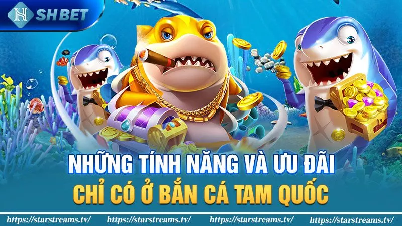 Khám phá tựa game bắn cá tam quốc siêu hot 2 Những tính năng và ưu đãi chỉ có ở Bắn cá tam quốc